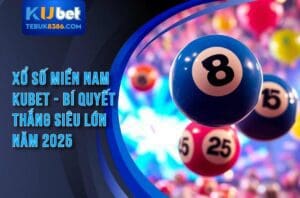 Xổ Số Miền Nam Kubet - Bí Quyết Thắng Siêu Lớn Năm 2025