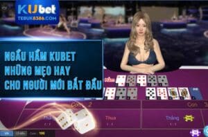Cách chơi ngầu hẫm Kubet từ A đến Z cho người mới