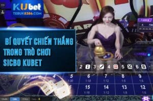 Mẹo chơi Sicbo Kubet thắng lớn cho người mới