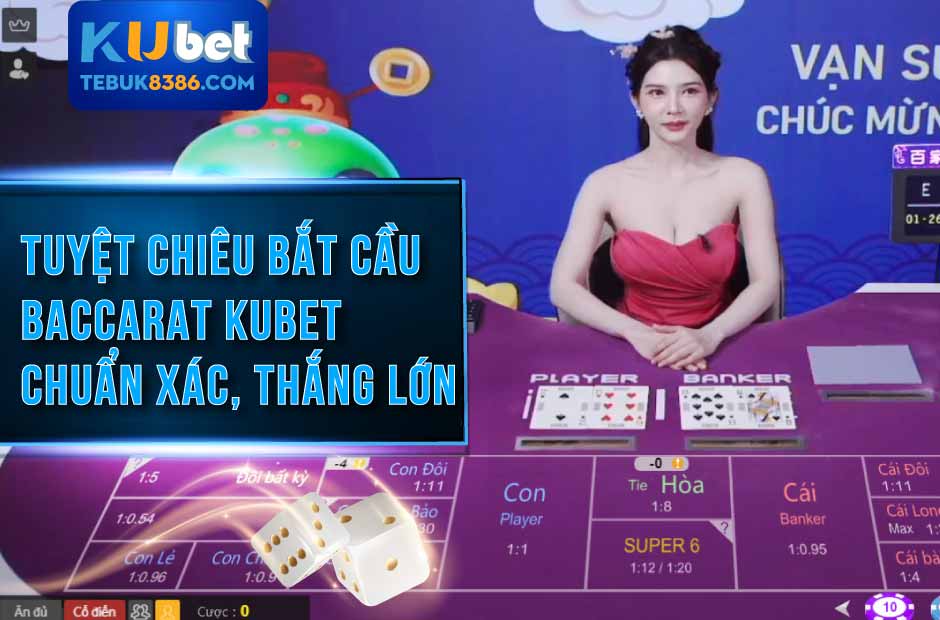 Bí quyết bắt cầu Baccarat Kubet chính xác nhất 2025