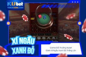 Cách chơi game đổi thưởng Kubet - Xí Ngầu Xanh Đỏ thắng lớn