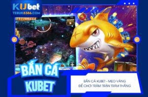 Bắn cá Kubet có giao diện nổi bật và đồ họa sống động