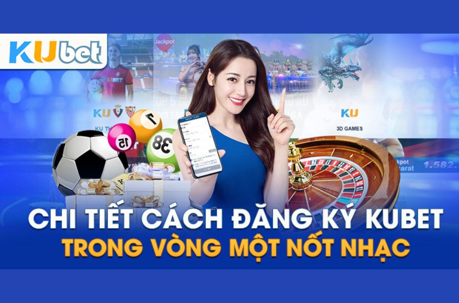 Tìm hiểu cách đăng ký nhanh tài khoản Ku Casino