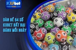 Dàn đề 64 số kubet - Thủ thuật chiến thắng của cao thủ