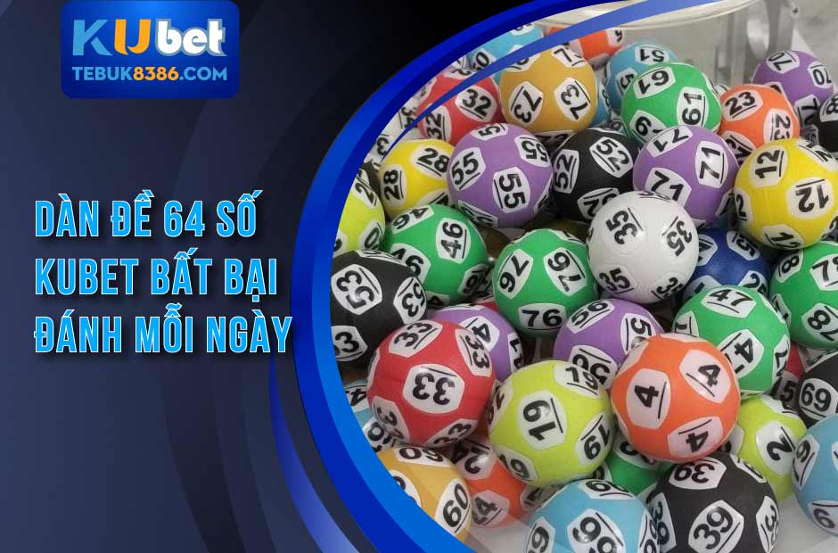 Dàn đề 64 số kubet - Thủ thuật chiến thắng của cao thủ