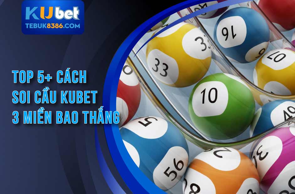 Tất tần tật bí mật soi cầu kubet 3 miền từ A đến Z
