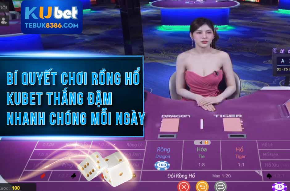 Bí Quyết Chơi Rồng Hổ Kubet Thắng Lớn Mỗi Ngày