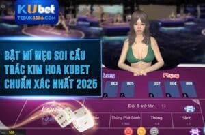 Mẹo soi cầu Trác Kim Hoa Kubet online chuẩn xác