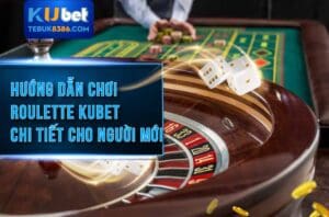 Cách chơi game bài Roulette Kubet giúp bạn tăng tỷ lệ thắng