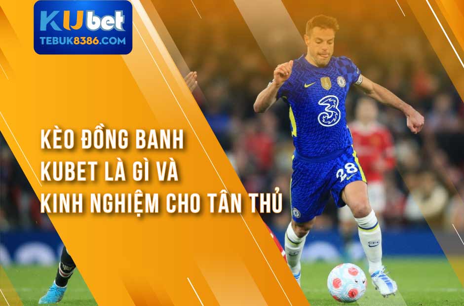 Kinh Nghiệm Bắt Kèo Bóng Kubet Cho Tân Thủ