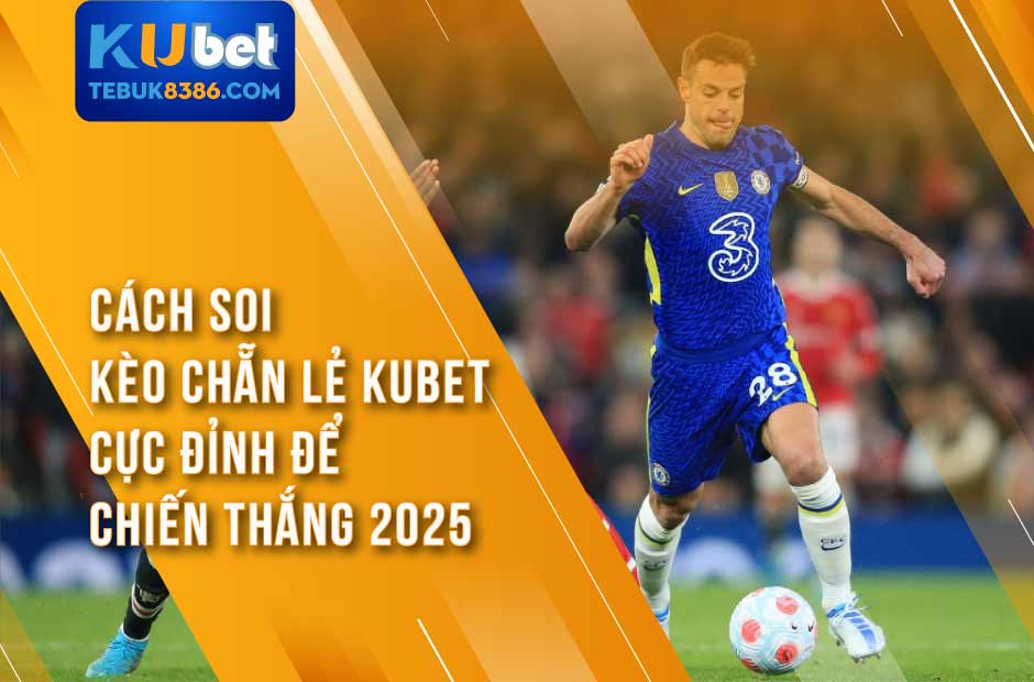 Bí quyết soi kèo bóng đá Kubet chẵn lẻ độc đáo