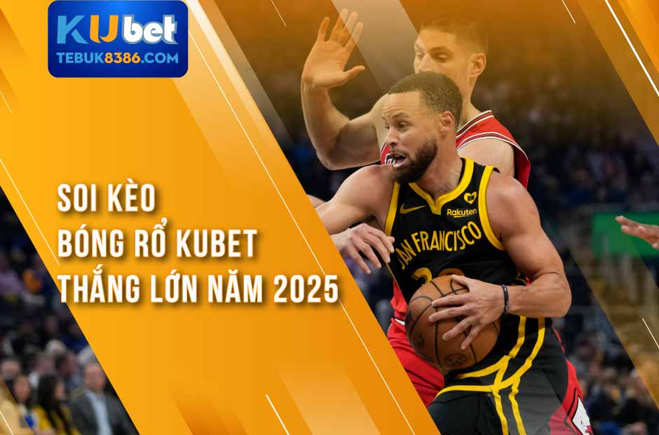 Soi Kèo Bóng Rổ Kubet Thắng Lớn