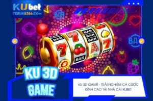 Trải nghiệm cá cược Ku 3D Game đỉnh cao, thắng lớn