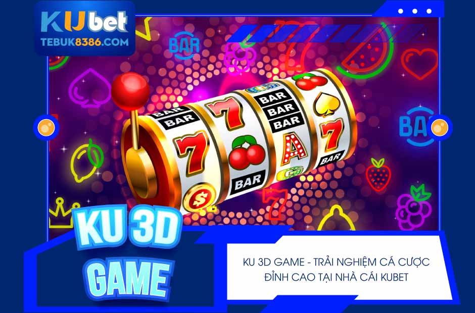 Trải nghiệm cá cược Ku 3D Game đỉnh cao, thắng lớn