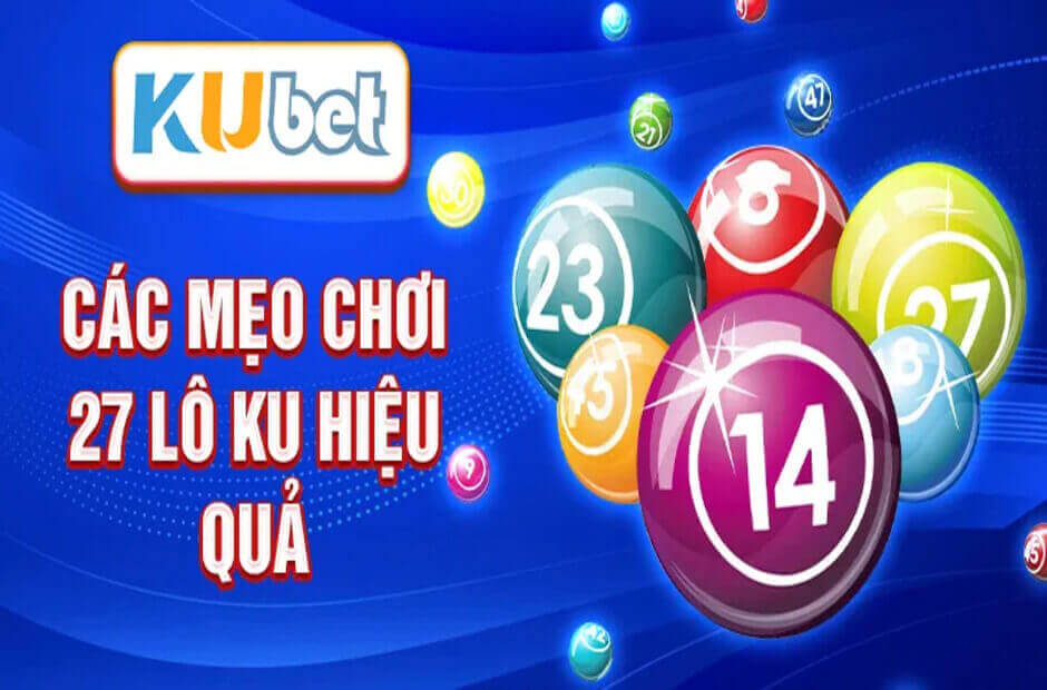 Bí kíp tăng thưởng nhanh khi đánh 27 lô