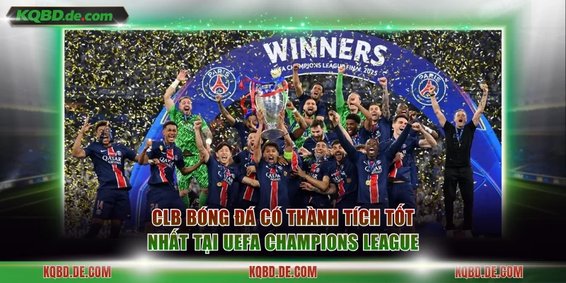 CLB bóng đá có thành tích tốt nhất tại UEFA Champions League