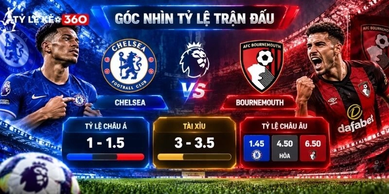 Góc nhìn tỷ lệ trận Chelsea vs Bournemouth ngày 10/10