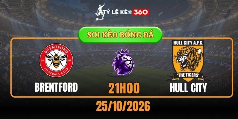 Soi kèo Brentford vs Hull City – Vòng 8, giải Ngoại hạng Anh 21h00 25/10/2026