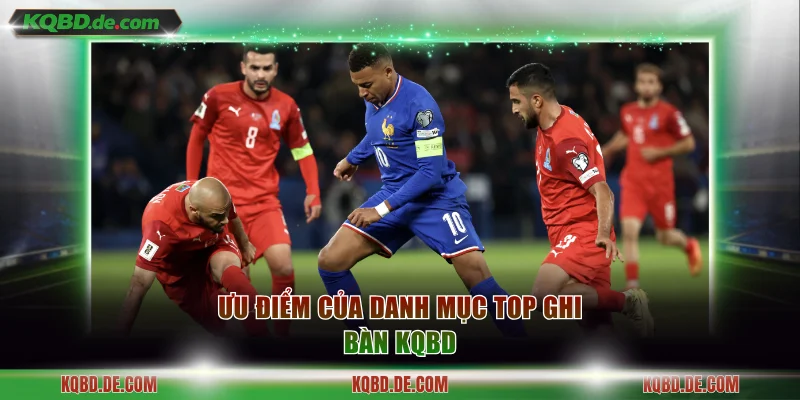 Ưu điểm của danh mục top ghi bàn KQBD